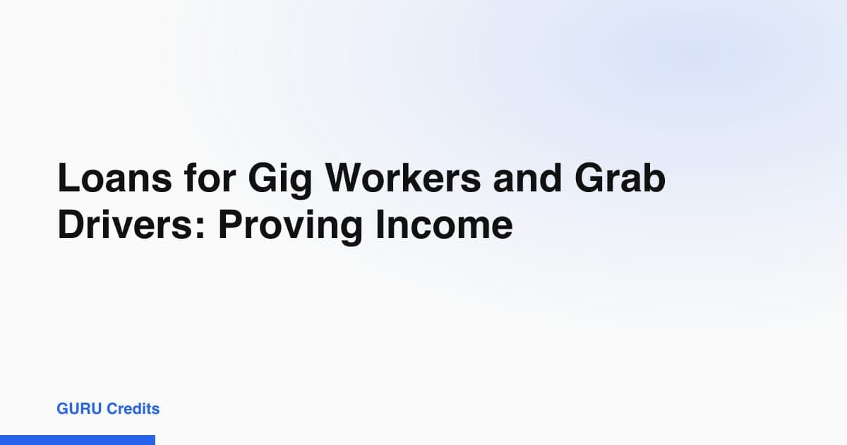 Loans for Gig Workers and Grab Drivers: Proving Income