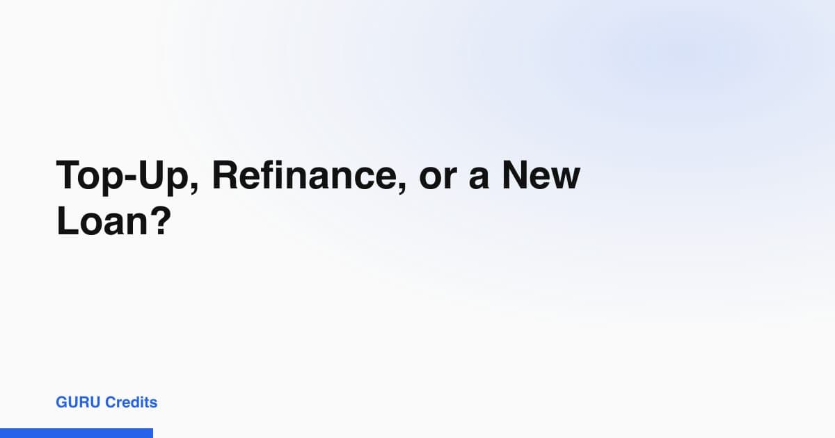 Top-Up, Refinance, or a New Loan?
