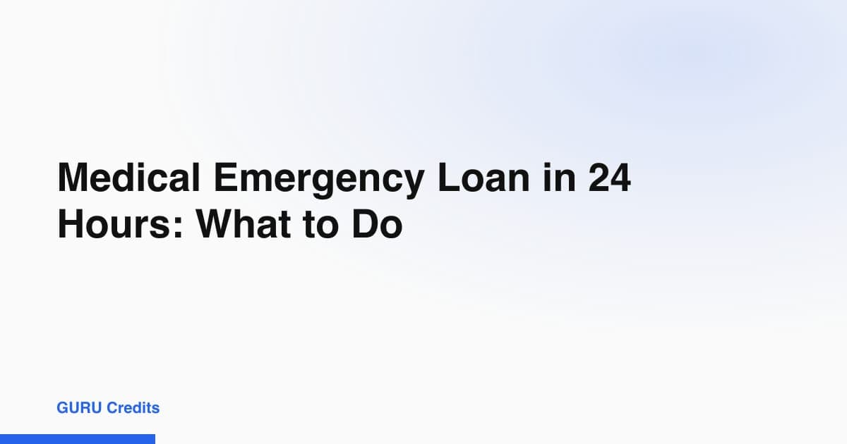 Medical Emergency Loan in 24 Hours: What to Do