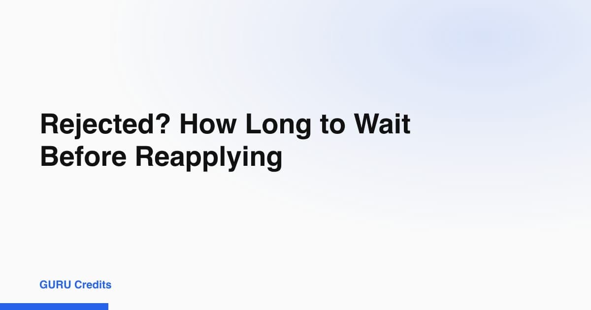 Rejected? How Long to Wait Before Reapplying